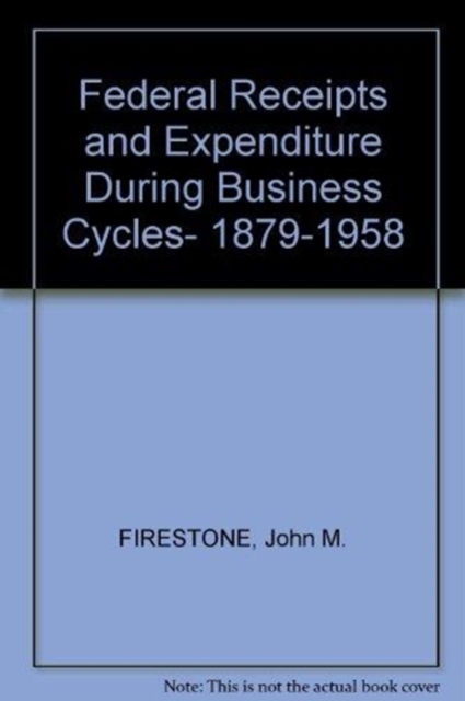 Federal Receipts and Expenditures During Business Cycles, 1879-1958