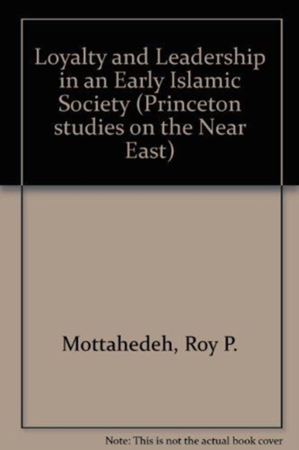 Loyalty and Leadership in an Early Islamic Society