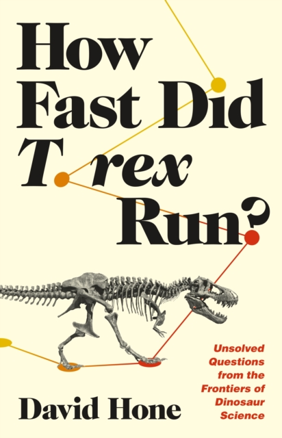 How Fast Did T. Rex Run? - Unsolved Questions from  the Frontiers of Dinosaur Science