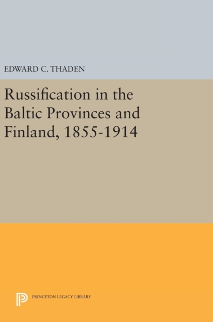 Russification in the Baltic Provinces and Finland, 1855-1914