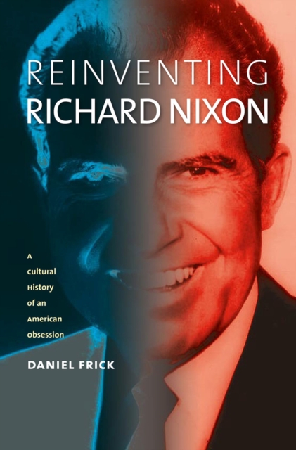 Reinventing Richard Nixon