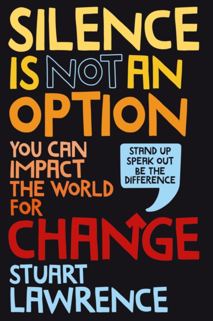 Silence is Not An Option: You can impact the world for change