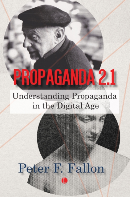 Propaganda 2.1 : Understanding Propaganda in the Digital Age