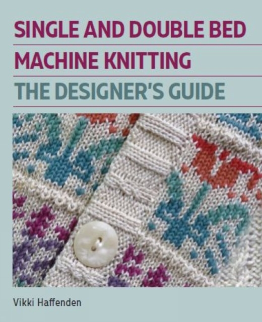 Designers Guide - Single and Double Bed Machine Knitting