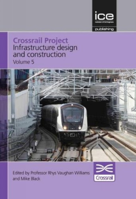 Crossrail Project: Infrastructure Design and Construction Volume 5