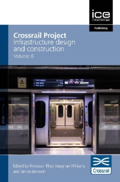 Crossrail Project: Infrastructure Design and Construction Volume 6