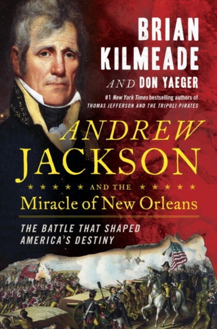 Andrew Jackson And The Miracle Of New Orleans