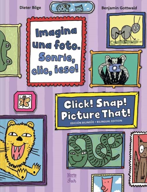 Imagina una foto. Sonrie, clic, ¡eso! / Click! Snap! Picture That! (Bilingual Edition)