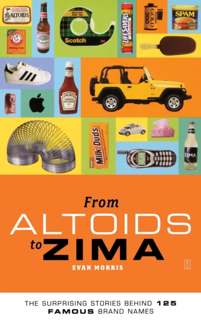 From Altoids to Zima: The Surprising Stories Behind 125 Famous Brand Names