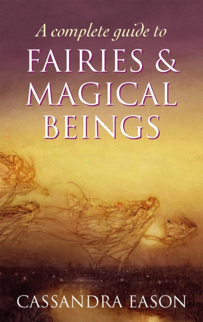Complete Guide To Fairies And Magical Beings
