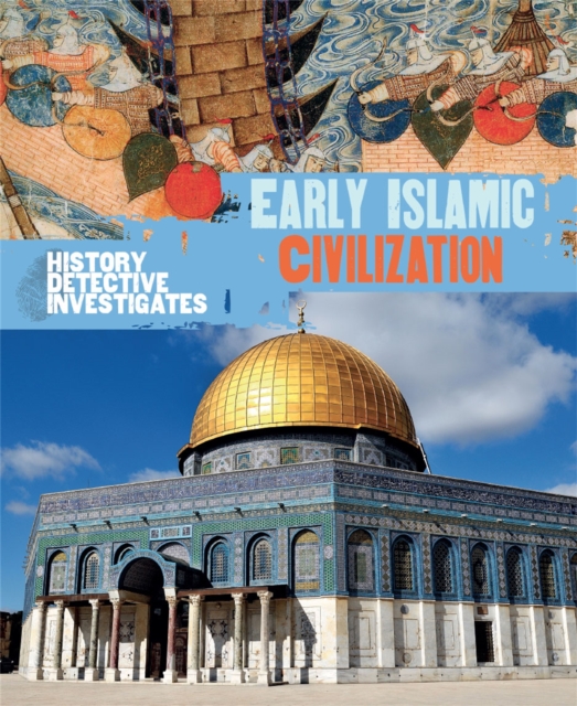 History Detective Investigates: Early Islamic Civilization