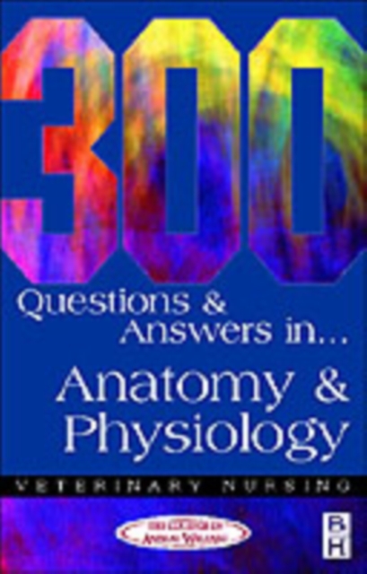 300 Questions and Answers in Anatomy and Physiology for Veterinary Nurses