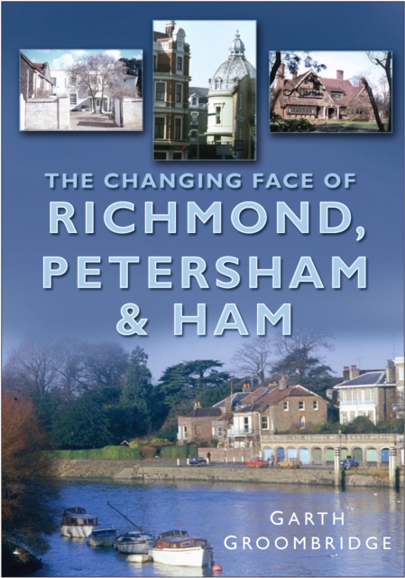 Changing Face of Richmond, Petersham and Ham