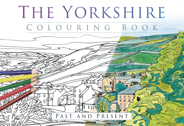 Yorkshire Colouring Book: Past and Present