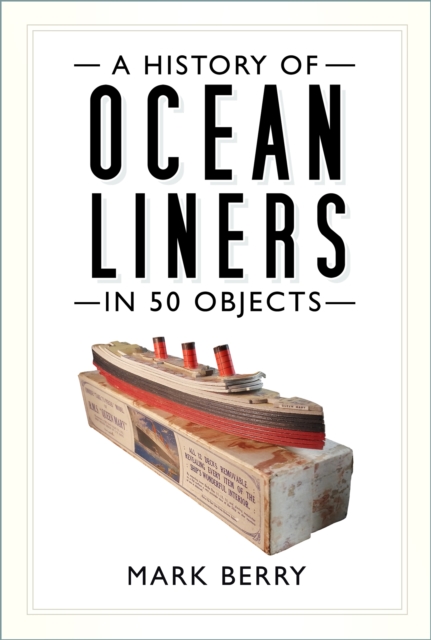 History of Ocean Liners in 50 Objects