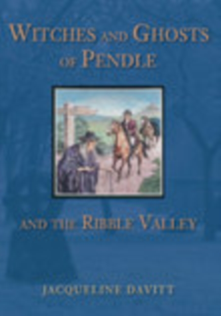Witches and Ghosts of Pendle and the Ribble Valley