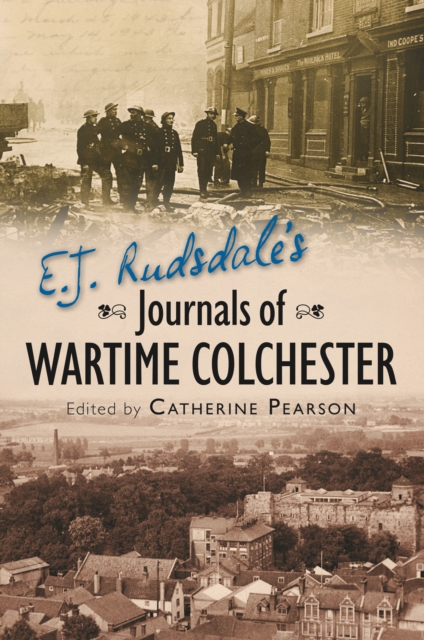 E. J. Rudsdale's Journals of Wartime Colchester