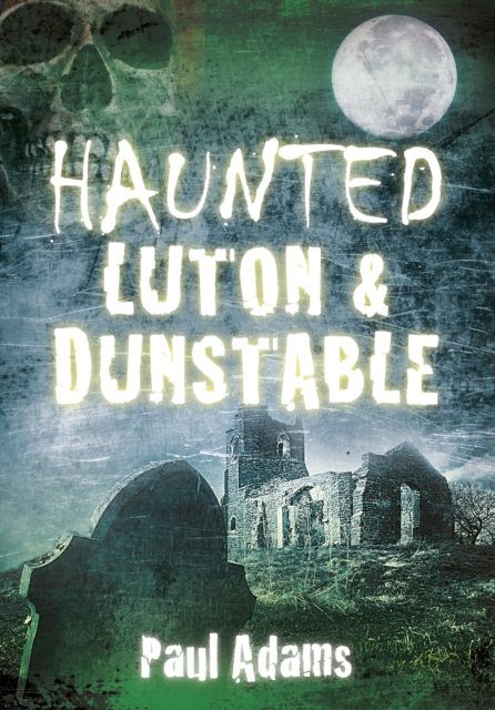 Haunted Luton and Dunstable