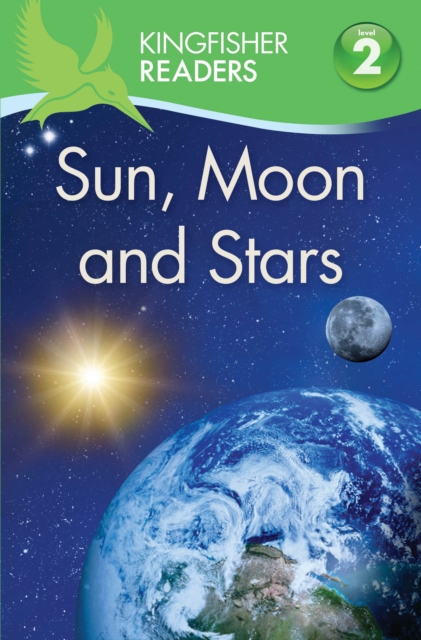 Kingfisher Readers: Sun, Moon and Stars (Level 2: Beginning to Read Alone)