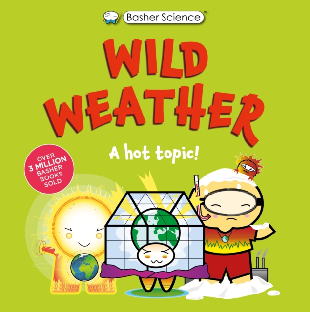Basher Science: Wild Weather: A hot topic!