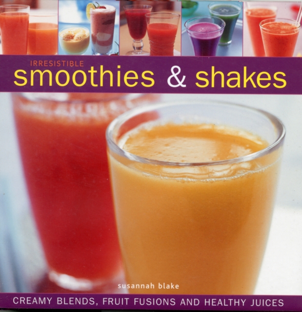 Irresistible Smoothies and Shakes