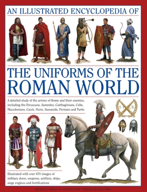 Illustrated Encyclopedia of the Uniforms of the Roman World: A Detailed Study of the Armies of Rome and Their Enemies, Including the Etruscans, Sam