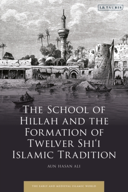 School of Hillah and the Formation of Twelver Shi‘i Islamic Tradition