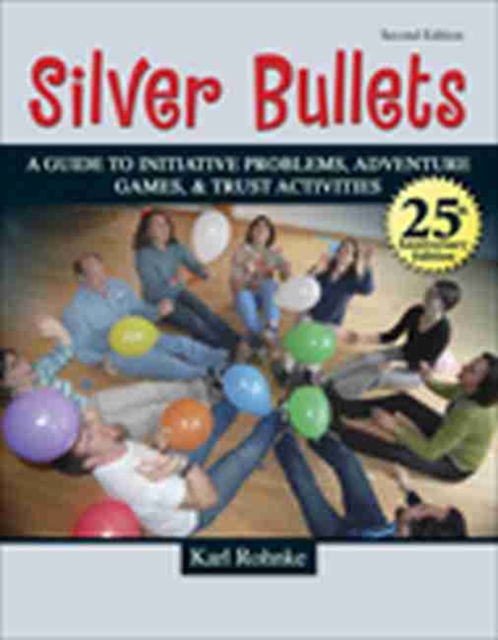 SILVER BULLETS: A REVISED GUIDE TO INITIATIVE PROBLEMS, ADVENTURE GAMES, AND TRUST ACTIVITIES