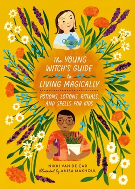 The Young Witch's Guide to Living Magically : Potions, Lotions, Rituals, and Spells for Kids