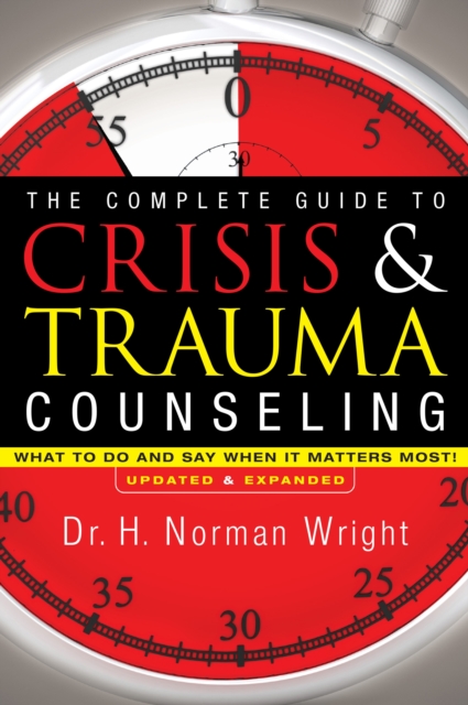 Complete Guide to Crisis & Trauma Counseling – What to Do and Say When It Matters Most!