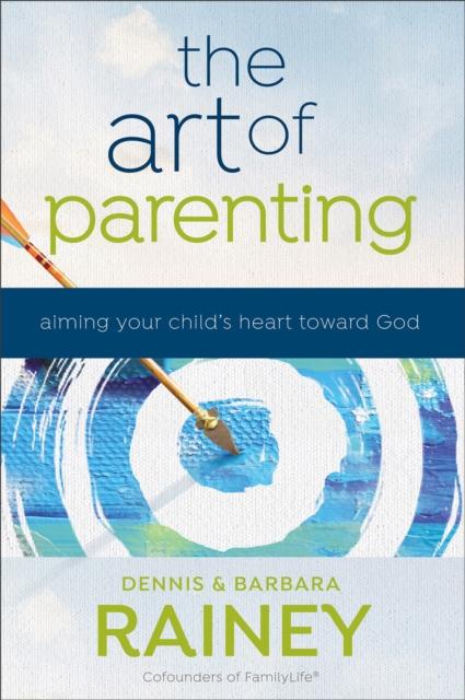 Art of Parenting - Aiming Your Child`s Heart toward God