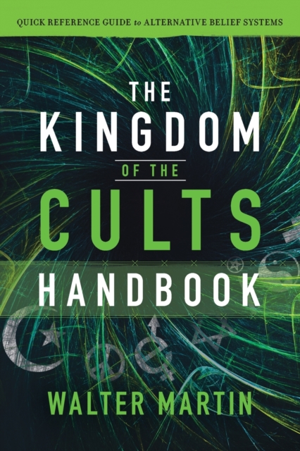 Kingdom of the Cults Handbook - Quick Reference Guide to Alternative Belief Systems
