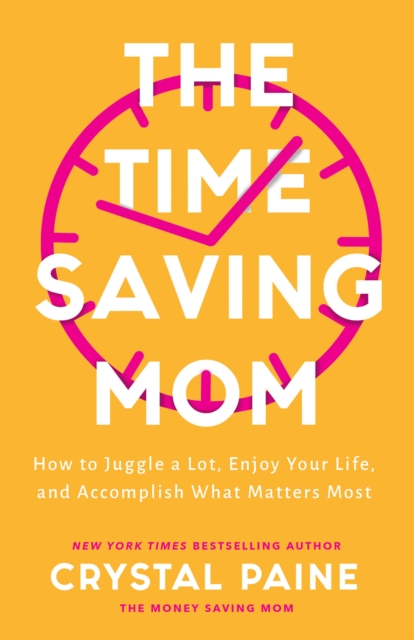 Time-Saving Mom - How to Juggle a Lot, Enjoy Your Life, and Accomplish What Matters Most