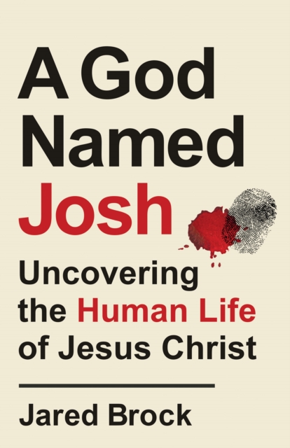 God Named Josh - Uncovering the Human Life of Jesus Christ