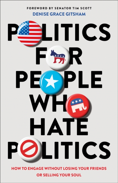 Politics for People Who Hate Politics - How to Engage without Losing Your Friends or Selling Your Soul