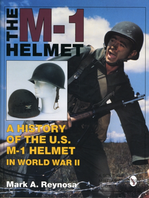 M-1 Helmet: A History of the U.S. M-1 Helmet in World War II