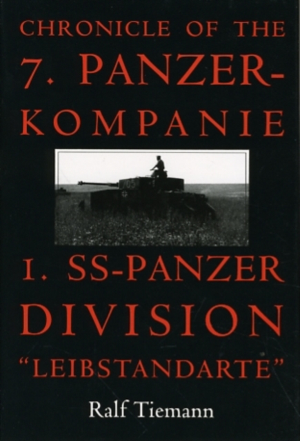 Chronicle of the 7. Panzer-kompanie 1. SS-Panzer Division “Leibstandarte”