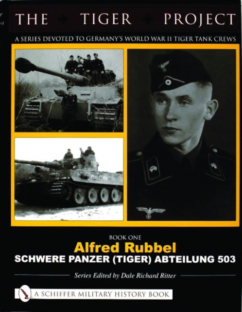 TIGER PROJECT: A Series Devoted to Germany's World War II Tiger Tank Crews