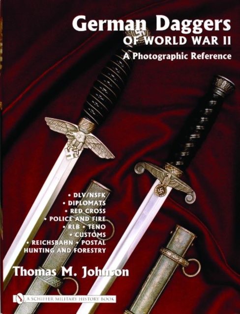 German Daggers of  World War II - A Photographic Reference: Vol 3 - DLV/NSFK, Diplomats, Red Crs, Police and Fire, RLB, TENO, Customs, Reichsbahn, P