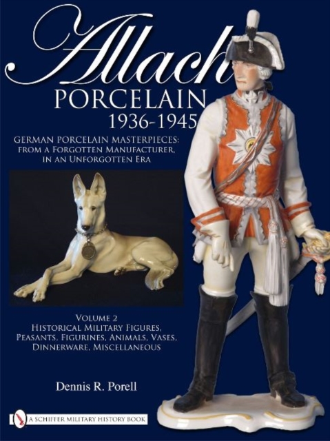 Allach Porcelain 1936-1945: Vol 2: Historical Military Figures, Peasants, Figurines, Animals, Vases, Dinnerware, Miscellaneous