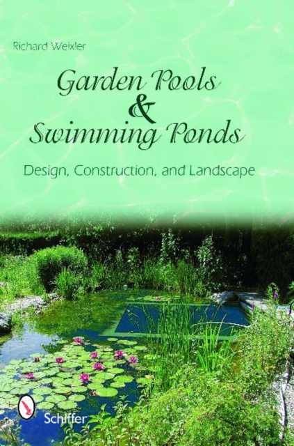 Garden Pools and Swimming Ponds: Design, Construction, and Landscape