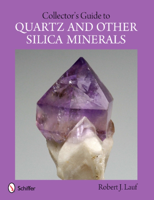 Collector's Guide to Quartz and Other Silica Minerals
