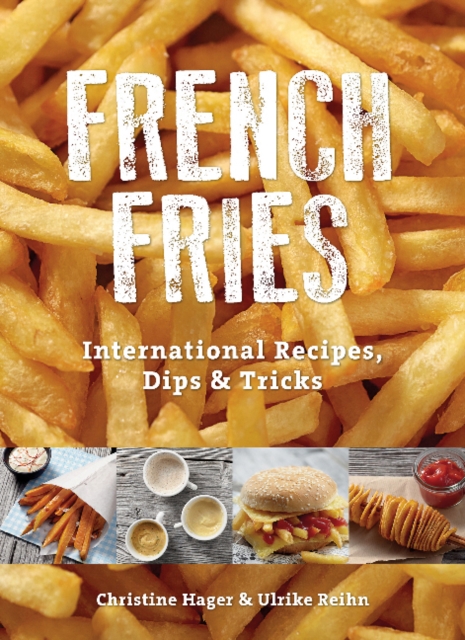 French Fries: International Recipes, Dips and Tricks