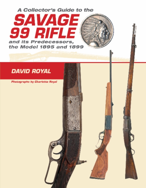 Collector's Guide to the Savage 99 Rifle and its Predecessors, the Model 1895 and 1899