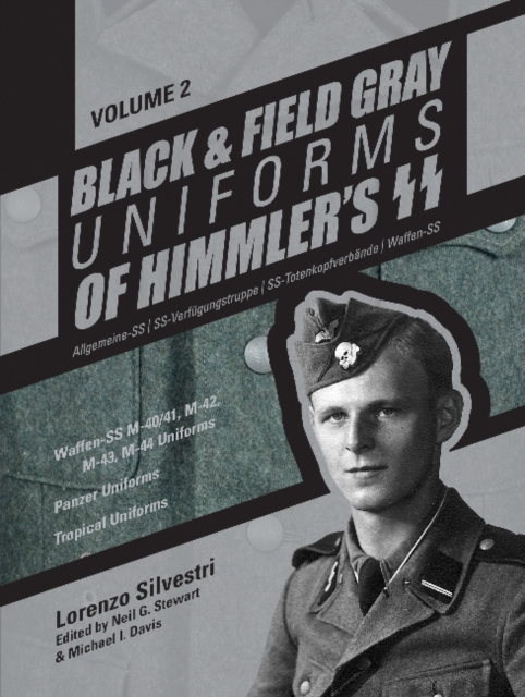 Black and Field Gray Uniforms of Himmler’s SS: Allgemeine-SS • SS-Verfugungstruppe • SS-Totenkopfverbande • Waffen-SS Vol. 2