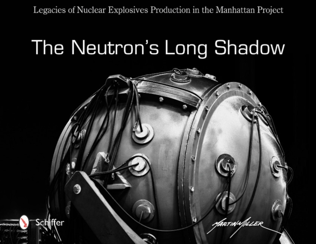 Neutron's Long Shadow: Legacies of Nuclear Explosives Production in the Manhattan Project