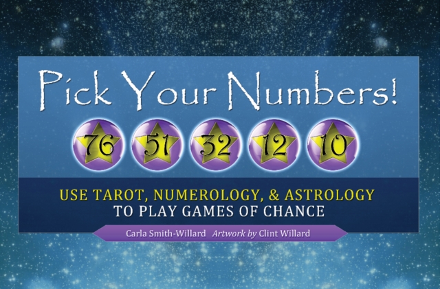 Pick Your Numbers!: Use Tarot, Numerology, and Astrology to Play Games of Chance