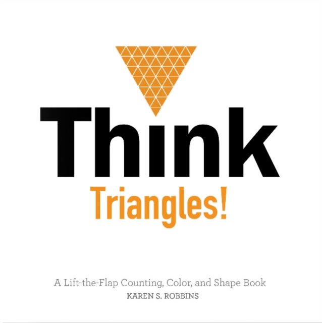 Think Triangles! A Lift-the-Flap Counting, Color and Shape Book