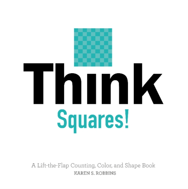 Think Squares! A Lift-the-Flap Counting, Color and Shape Book