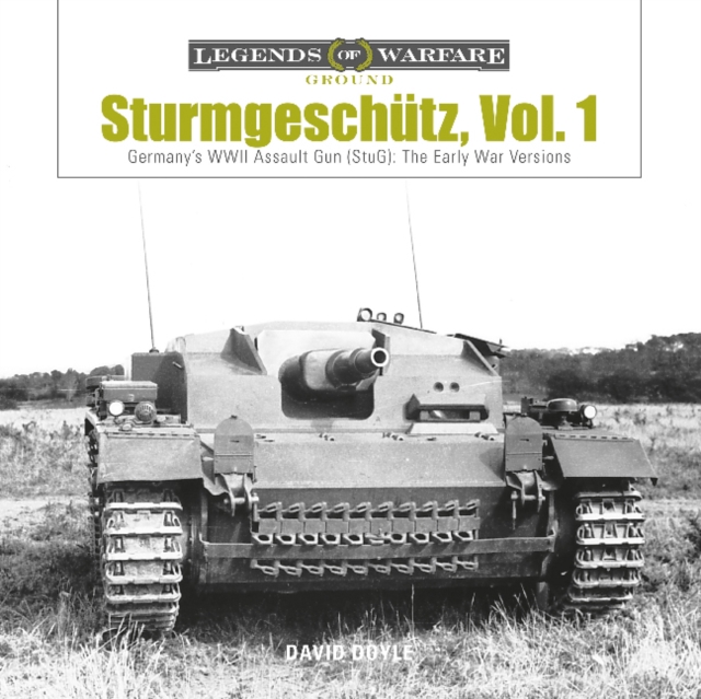 Sturmgeschutz: Germany's WWII Assault Gun (StuG), Vol.1: The Early War Versions